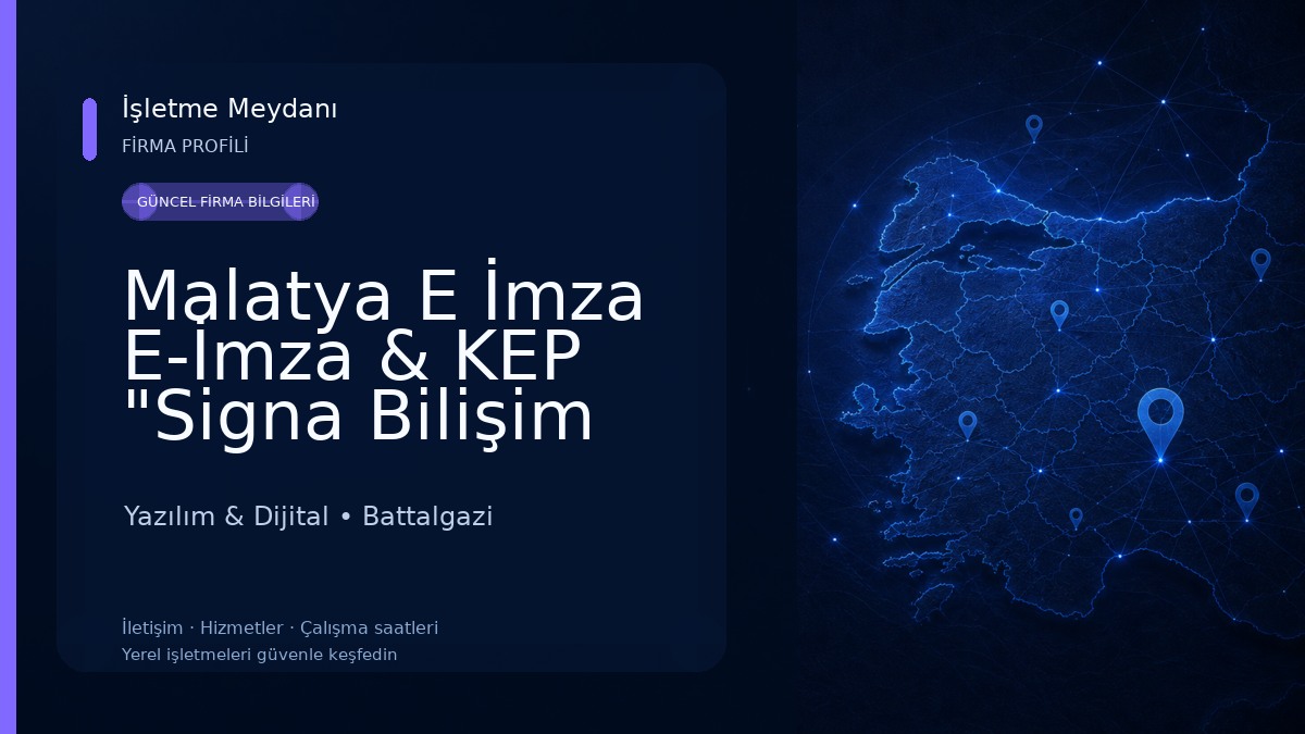 Malatya E İmza E-İmza & KEP "Signa Bilişim Hizmetleri" Yazılım & Dijital